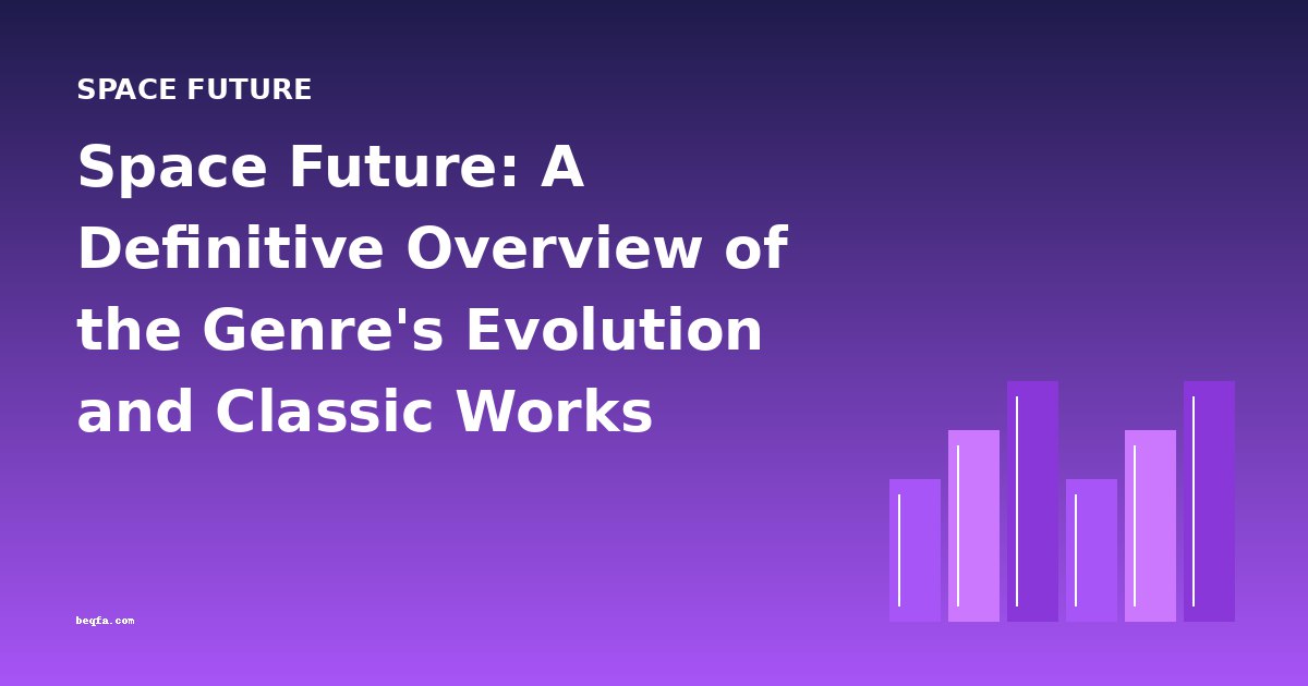 Space Future: A Definitive Overview of the Genre's Evolution and Classic Works