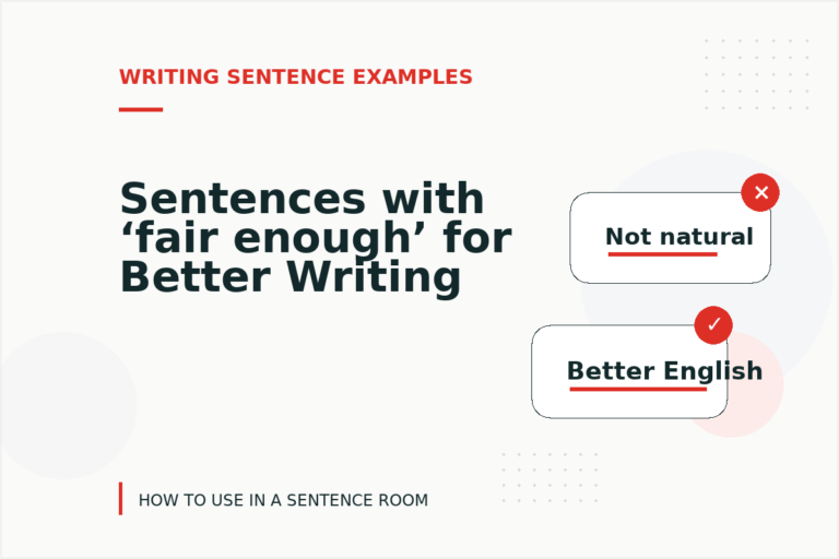 Sentences with ‘fair enough’ for Better Writing