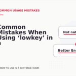 Common Mistakes When Using ‘lowkey’ in a Sentence