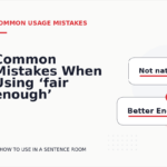 Common Mistakes When Using ‘fair enough’ in a Sentence
