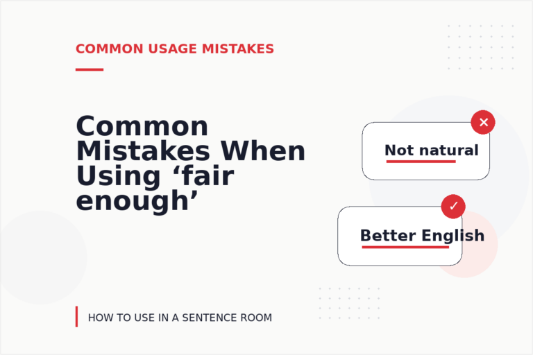 Common Mistakes When Using ‘fair enough’ in a Sentence Common Mistakes When Using ‘fair enough’ in a Sentence