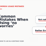 Common Mistakes When Using ‘no worries’ in a Sentence