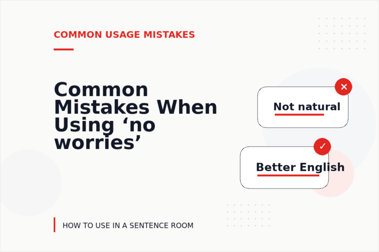 Common Mistakes When Using ‘no worries’ in a Sentence